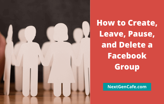 Facebook Groups How to Create, Leave, Pause, and Delete a Facebook Group