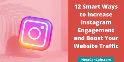 12 Smart Ways to increase Instagram Engagement and Boost Your Website Traffic